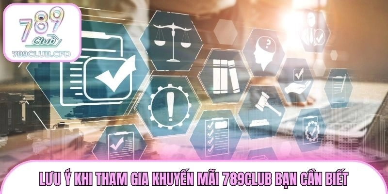 Lưu ý khi tham gia khuyến mãi 789club bạn cần biết