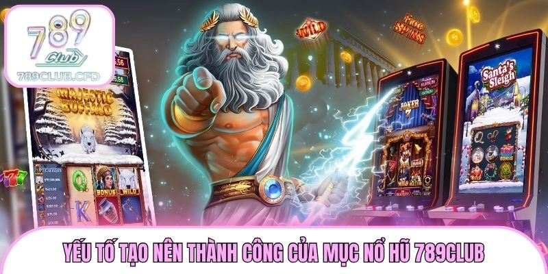 Yếu tố tạo nên thành công của mục nổ hũ 789club